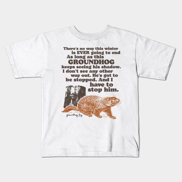 Groundhog Day I Have to Stop Him Quote Kids T-Shirt by darklordpug